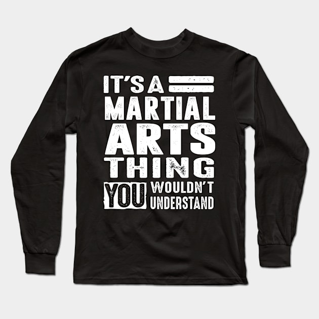 It's a Martial Arts Thing - Martial Art Gifts Long Sleeve T-Shirt by cidolopez